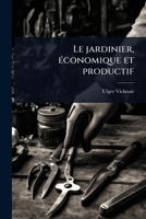 Le jardinier, Ã(c)conomique et productif (French Edition) 1024024369 Book Cover