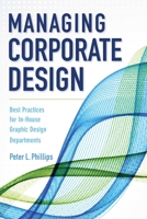 Managing Corporate Design: Best Practices for In-House Graphic Design Departments 1621536750 Book Cover