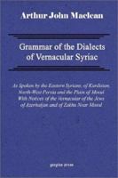 Grammar of the Dialects of Vernacular Syriac with Notes of the Vernacular of the Jews of Azerbaijan and of Zakhu Near Mosul 1432663704 Book Cover