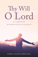Thy Will O Lord - 2nd Edition: My Imperfections & the Grace of God Revealed 1647530865 Book Cover