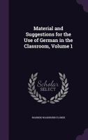 Material and Suggestions for the Use of German in the Classroom, Volume 1 1359002022 Book Cover