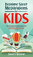 Bedtime Sleep Meditations for Kids: Short Stories with Positive Affirmations to Help Children & Toddlers Fall Asleep at Night, Relax, And Have Beautiful Dreams 1953142087 Book Cover