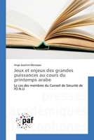 Jeux et enjeux des grandes puissances au cours du printemps arabe: Le cas des membres du Conseil de Sécurité de l'O.N.U 3841638481 Book Cover