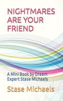 NIGHTMARES ARE YOUR FRIEND: A Mini Book by Dream Expert Stase Michaels 199051300X Book Cover