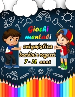 Giochi mentali: enigmistica bambini e ragazzi 7-12 anni - Sudoku (4�4, 6�6, 9�9), Parola Scramble, Labirinti, Tic tac toe, pagine da colorare B08MSNHZP4 Book Cover