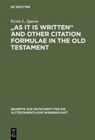 "As It Is Written" and Other Citation Formulae in the Old Testament: Their Use, Development, Syntax, and Significance 3110171619 Book Cover