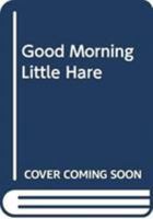 Little Nature Stories: Good Morning, Little Hare 8855060015 Book Cover