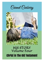HIS STORY Volume Four: Christ in The Old Testament B0B6QH2Z5D Book Cover