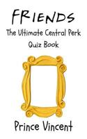 Friends: The Ultimate Central Perk Quiz Book 179674557X Book Cover