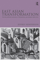 East Asian Transformation: On the Political Economy of Dynamism, Governance and Crisis 041554792X Book Cover