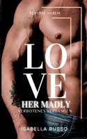 Love Her Madly (Reverse Harem): Verbotenes Verlangen 3757878752 Book Cover