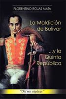 La Maldicion de Bolivar ... y La Quinta Republica: Oid MIS Suplicas 1499024126 Book Cover