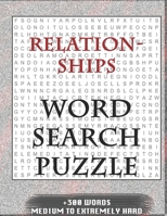Relationships WORD SEARCH PUZZLE +300 WORDS Medium To Extremely Hard: AND MANY MORE OTHER TOPICS, With Solutions, 8x11' 80 Pages, All Ages : Kids ... Word Search Puzzles, Seniors And Adults. 1679466879 Book Cover
