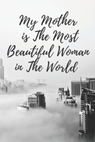 My Mother is The Most Beautiful Woman in The World: My Mother is The Most Beautiful Woman in The World ?? notebook _Color_100 pages  with high-quality 1656144816 Book Cover