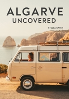 Algarve Uncovered: The Ultimate Pocket Guide to Top 10 Attractions, Hidden Gems & Insider Tips B0FS7WJJJQ Book Cover