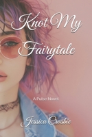 Knot My Fairytale: A Pulse Novel B0DRTBWWL3 Book Cover