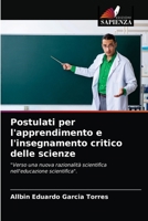 Postulati per l'apprendimento e l'insegnamento critico delle scienze: "Verso una nuova razionalità scientifica nell'educazione scientifica". 6204041282 Book Cover