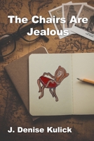 The Chairs Are Jealous B08B38B56Q Book Cover