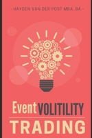Event Volatility Trading: A Tactical Guide to Profiting from Earnings, Fed Days, and Market Catalysts: High-Precision Option Setups for Traders Who Don't Believe in 'Hold and Hope B0F6CWJS7N Book Cover