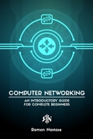 Computer Networking for Beginners: An Introductory Guide for Beginners looking to understand the Internet B09X4NNLCY Book Cover