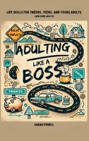 Adulting Like a Boss: Life Skills for Tweens, Teens, and Young Adults (And Some Adults) 196785016X Book Cover