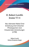 D. Robert Lowth's Jesaias V3-4: Neu Ubersetzt Nebst Einer Einleitung Und Critischen Philologischen Und Erlauternden Anmerkungen 1104639750 Book Cover