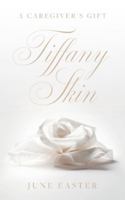 Tiffany Skin: A Caregiver's Gift 1038328810 Book Cover