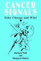 Cancer Signals: Take Charge and Win! 1410767043 Book Cover