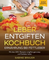 Leber entgiften Kochbuch - Ernährung bei Fettleber: Mit über 220+ Rezepten entgiften ganz easy und Fettleber heilen. Inkl. 7-Tage Ernährungsplan 3347988221 Book Cover