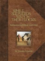 While Shepherds Watch Their Flock: Reflections on Biblical Leadership 1929097239 Book Cover