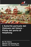L'Autorità portuale del Vietnam nel futuro - Pilota del porto di Haiphong (Italian Edition) 620789071X Book Cover