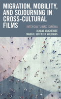 Migration, Mobility, and Sojourning in Cross-Cultural Films: Interculturing Cinema 1498587704 Book Cover