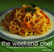 The Weekend Chef: A New Approach to Everyday Cooking 1558672230 Book Cover