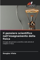 Il pensiero scientifico nell'insegnamento della fisica: Sviluppo del pensiero scientifico nelle attività di indagine in fisica 6206014401 Book Cover