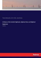 A History of the Scottish Highlands, Highland Clans and Highland Regiments; Volume 3 1014821495 Book Cover