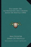 Die Lieder Des Altfranzosischen Lyrikers Jehan De Nuevile (1904) 1161110925 Book Cover