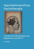 Approbationsprüfung Psychotherapie: Lernhilfe mit Prüfungsfragen zum Repetitorium und ICD-10 B0943MYFF3 Book Cover