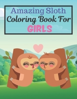 Amazing Sloth Coloring Book For GIRLS: Great Gift for Girls. A book type of girls awesome and a sweet animals Coloring Page.62 pages of Fun! kids Coloring Pages for Animal Lovers. B08W3RNZ9V Book Cover