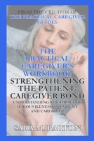 The Practical Caregiver's Workbook: Strengthening the Patient-Caregiver Bond 1798072459 Book Cover