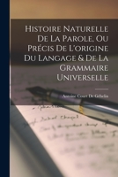 Histoire Naturelle de la Parole, Ou Precis de l'Origine Du Langage Et de la Grammaire Universelle. Extrait Du Monde Primitif Par M. Court de Gebelin 101680055X Book Cover