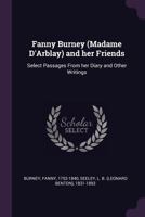 Fanny Burney (Madame d'Arblay) and Her Friends Select Passages from Her Diary and Other Writings 1017891656 Book Cover