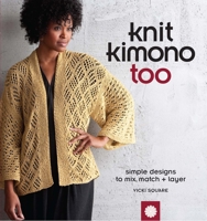 Knit Kimono Too: Simple Designs to Mix, Match, and Layer 1596682396 Book Cover