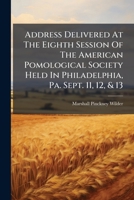 Address Delivered At The Eighth Session Of The American Pomological Society 1271329573 Book Cover