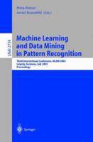 Machine Learning and Data Mining in Pattern Recognition: Third International Conference, MLDM 2003, Leipzig, Germany, July 5-7, 2003, proceedings 3540405046 Book Cover