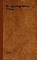 The Sporting Rifle in Britain 1446500896 Book Cover
