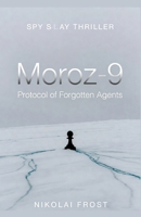 Moroz-9: Protocol of Forgotten Agents: A Cold War Espionage Thriller of Neural Mind Control, Amnesia, and Betrayed Spies B0GQL7YCFK Book Cover