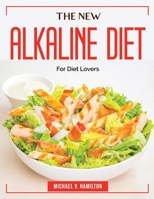 The New Alkaline Diet: For Diet Lovers 1804384410 Book Cover