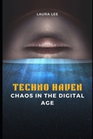 Techno Haven Chaos in the Digital Age B0CR5VYK2B Book Cover