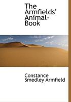 The Armfields' Animal Book - With 8 Illustrations in Colour by Maxwell Armfield 1447448901 Book Cover