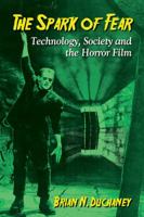 The Spark of Fear: Technology, Society and the Horror Film 0786495111 Book Cover